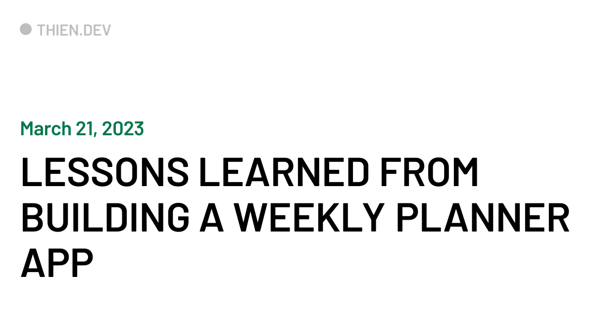Lessons learned from building a weekly planner app - Thien Nguyen